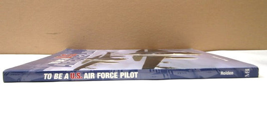 To Be a U.S Air Force Pilot Book 2004 by Henry Holden