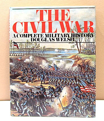 The Civil War Complete Military History Book 1981 By D Welsh