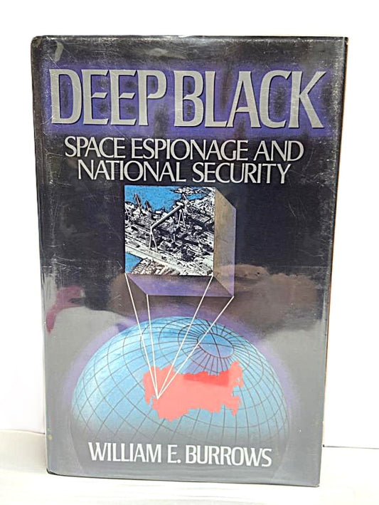 Deep Black Space Espionage & National Security by William E. Burrows